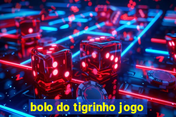 bolo do tigrinho jogo